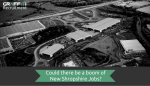 Could more Shropshire Jobs be Created